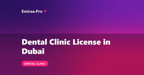 Dental Clinic License in Dubai: Requirements, Cost and DHA Setup Process