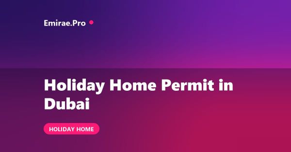 Holiday Home Permit in Dubai: License, DTCM Registration and Cost