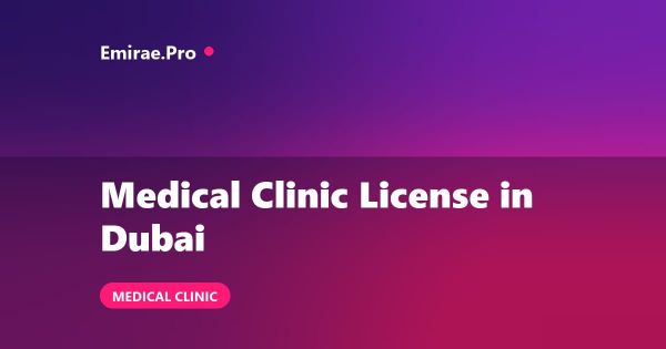 Medical Clinic License in Dubai: How to Open, Cost and DHA Requirements
