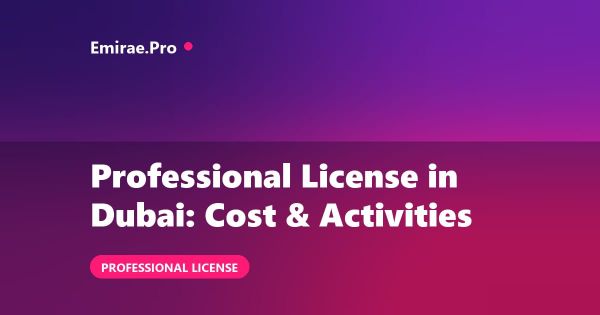 Professional License in Dubai: Cost, Requirements and Activities List
