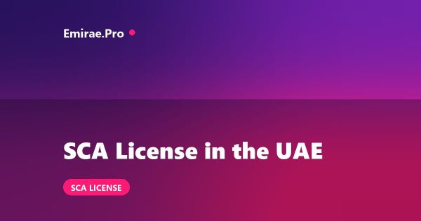 SCA License in the UAE: Securities and Commodities Authority Requirements and Process