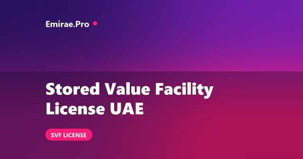 Stored Value Facility License in the UAE: CBUAE Requirements and Process