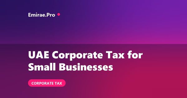 UAE Corporate Tax Explained for Small Businesses (2026)