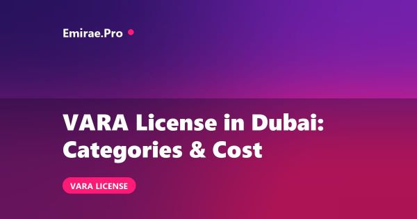 VARA License in Dubai: Categories, Cost and Application Process