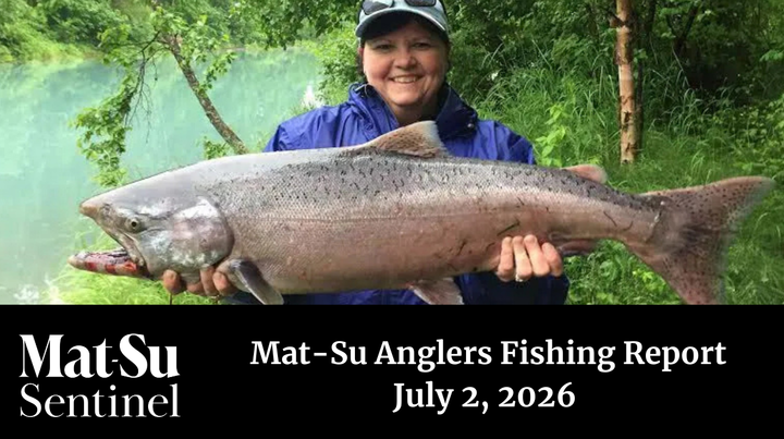 Mat-Su Anglers Fishing Report July 2, 2026