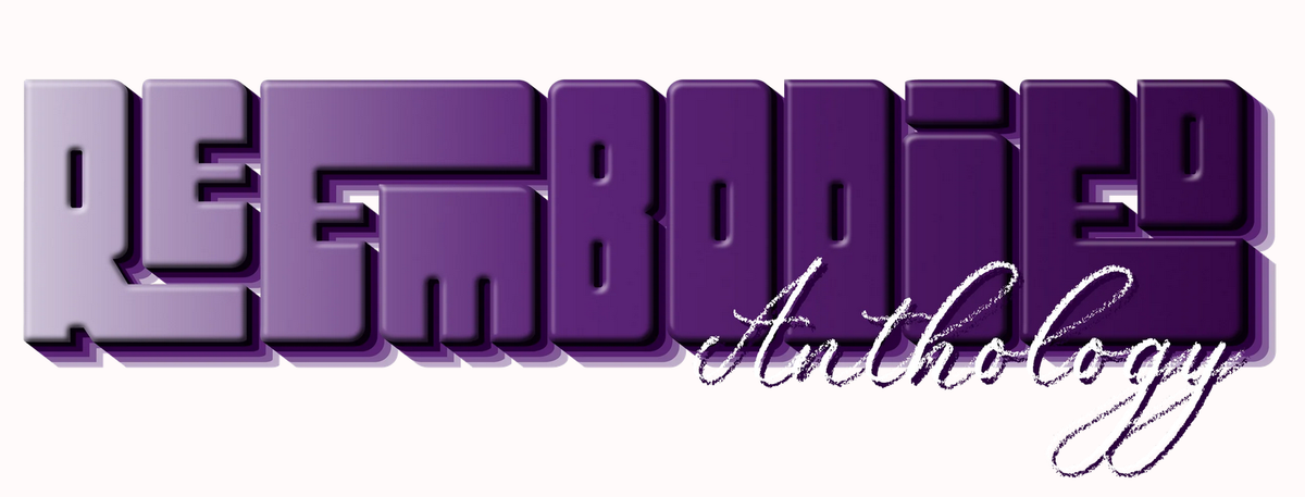 Reembodied Anthology