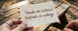 Pobudka dla ludzkości! Nadchodzi coś wielkiego.