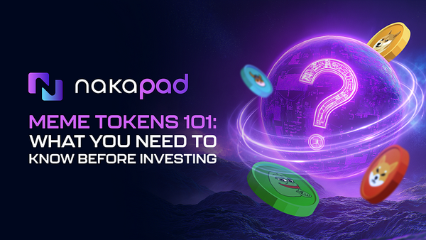 NakaPad Insights: Meme Tokens 101 -What You Need to Know Before Investing