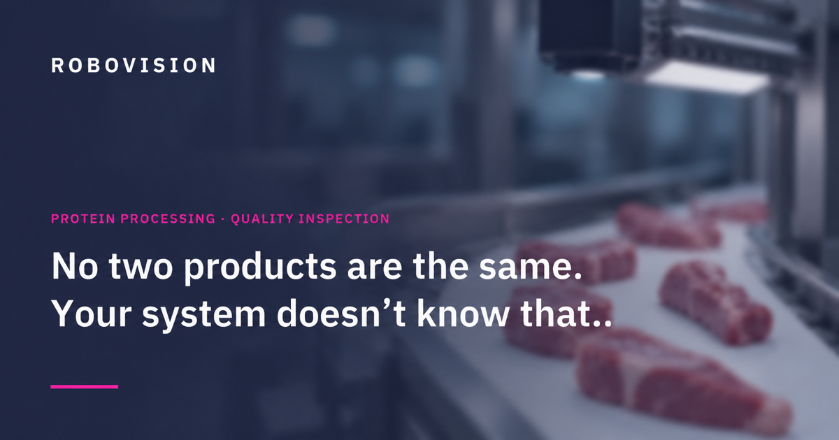 In Protein Processing, No Two Products Are the Same. Your Inspection System Doesn't Know That.