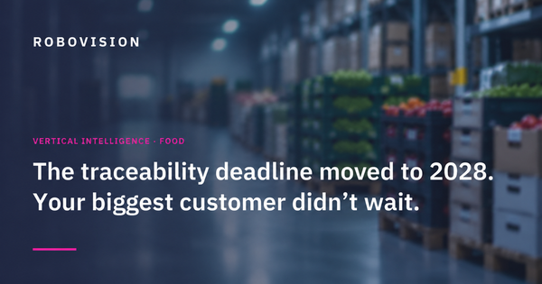 The Traceability Deadline Moved to 2028. Your Biggest Customer Didn't Wait.