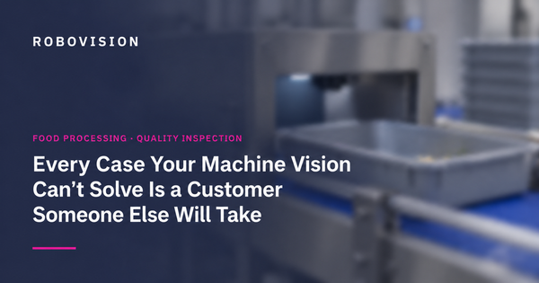 Every Case Your Machine Vision Can't Solve Is a Customer Someone Else Will Take