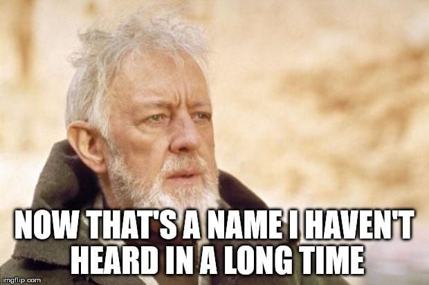 Obi Wan Meme saying "Now that's a name I haven't heard in a long time"