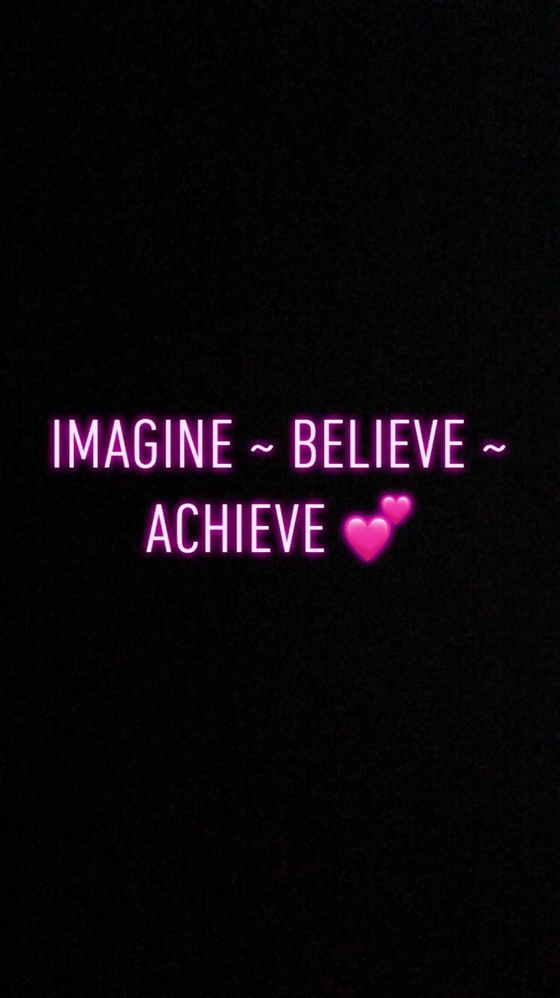 Imagine ~ Believe ~ Achieve