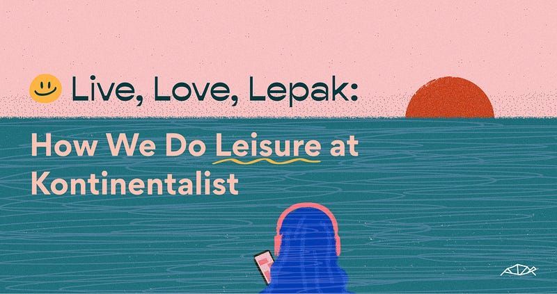 Live, Love, Lepak: How We Do Leisure at Kontinentalist