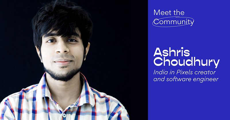 Meet the Community! Ashris Choudhury, India in Pixels creator