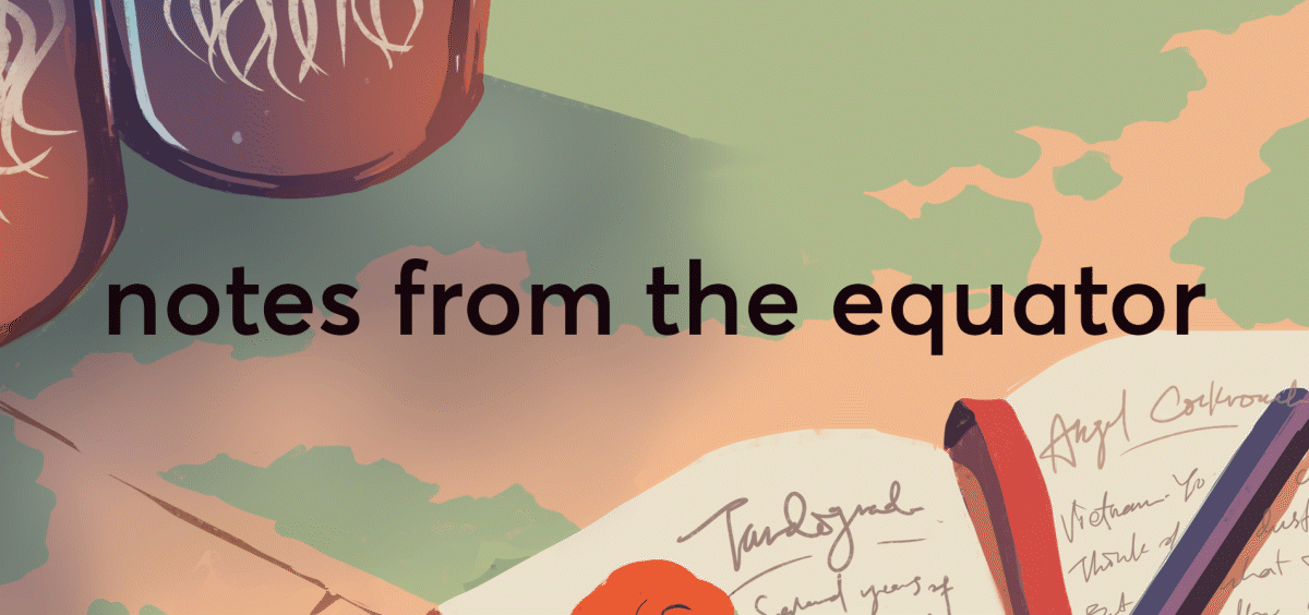 Notes from the Equator — issue #1