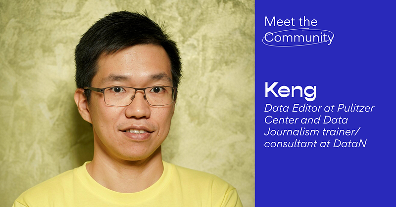 Meet the Community! Keng, Data Editor at Pulitzer Center and Data Journalism trainer/consultant