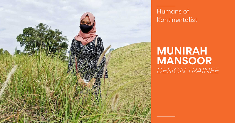 Humans of Kontinentalist: Munirah Mansoor
