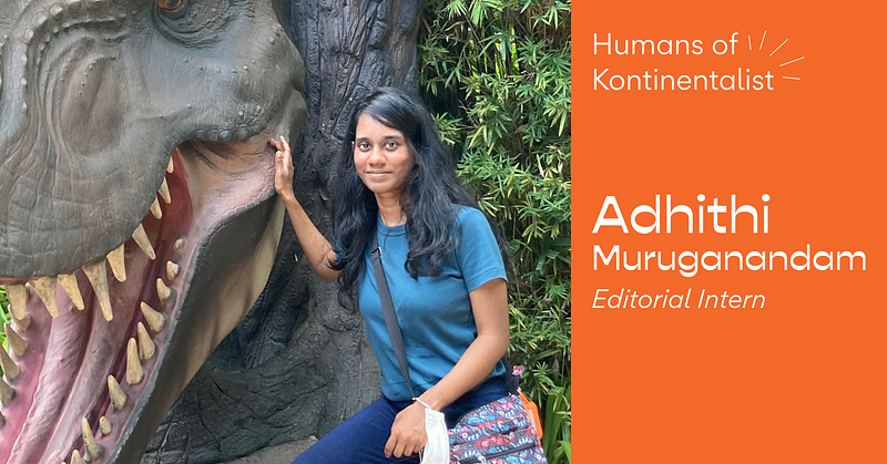 Humans of Kontinentalist: Adhithi.M
