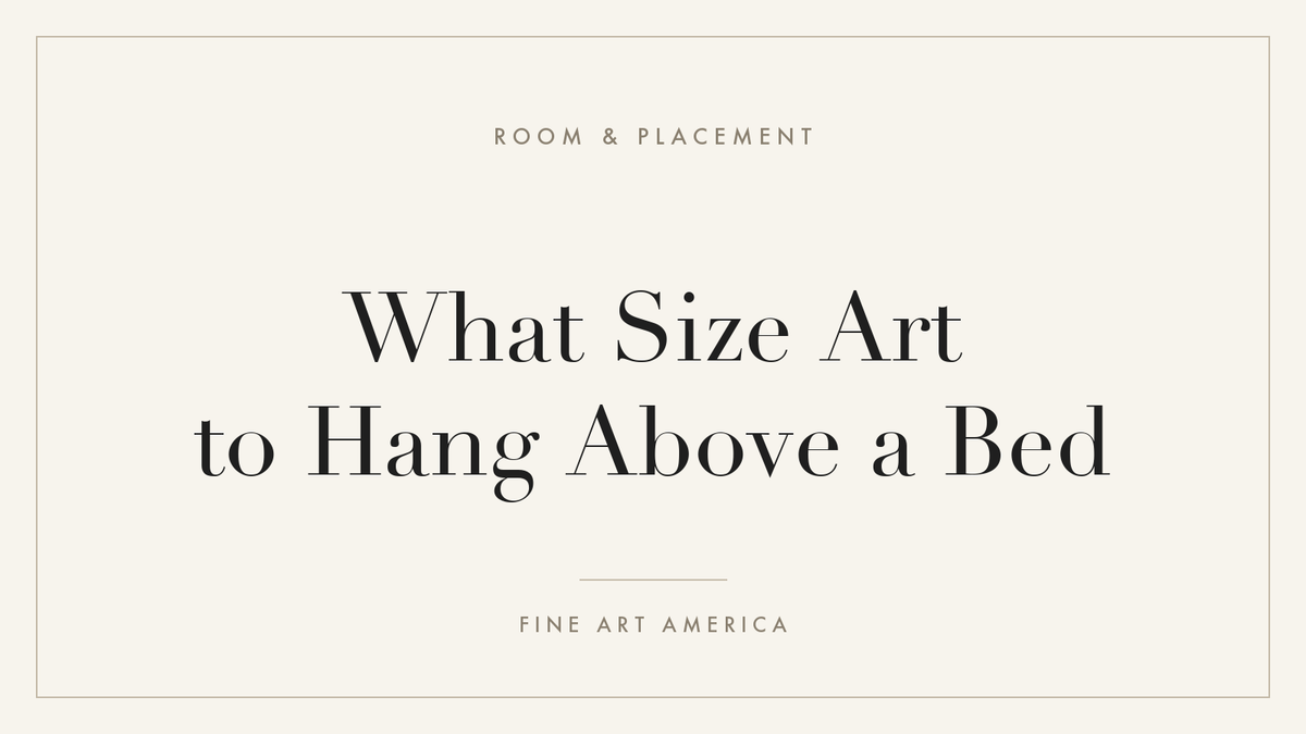 What Size Art to Hang Above a Bed