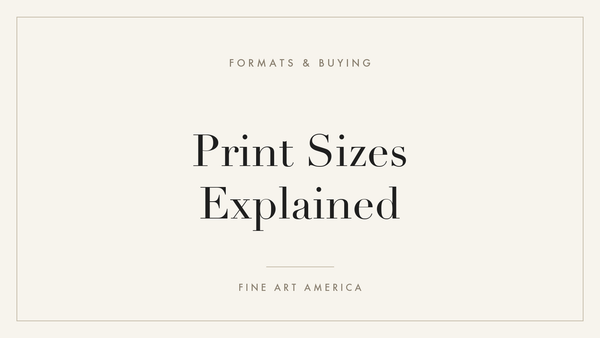 Print Sizes Explained: A Complete Size Guide