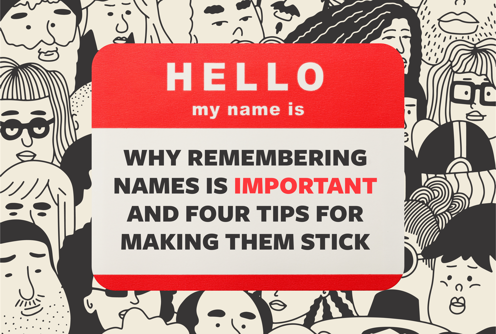 "Hi, my name is ____": Why remembering names is important and four tips for making them stick