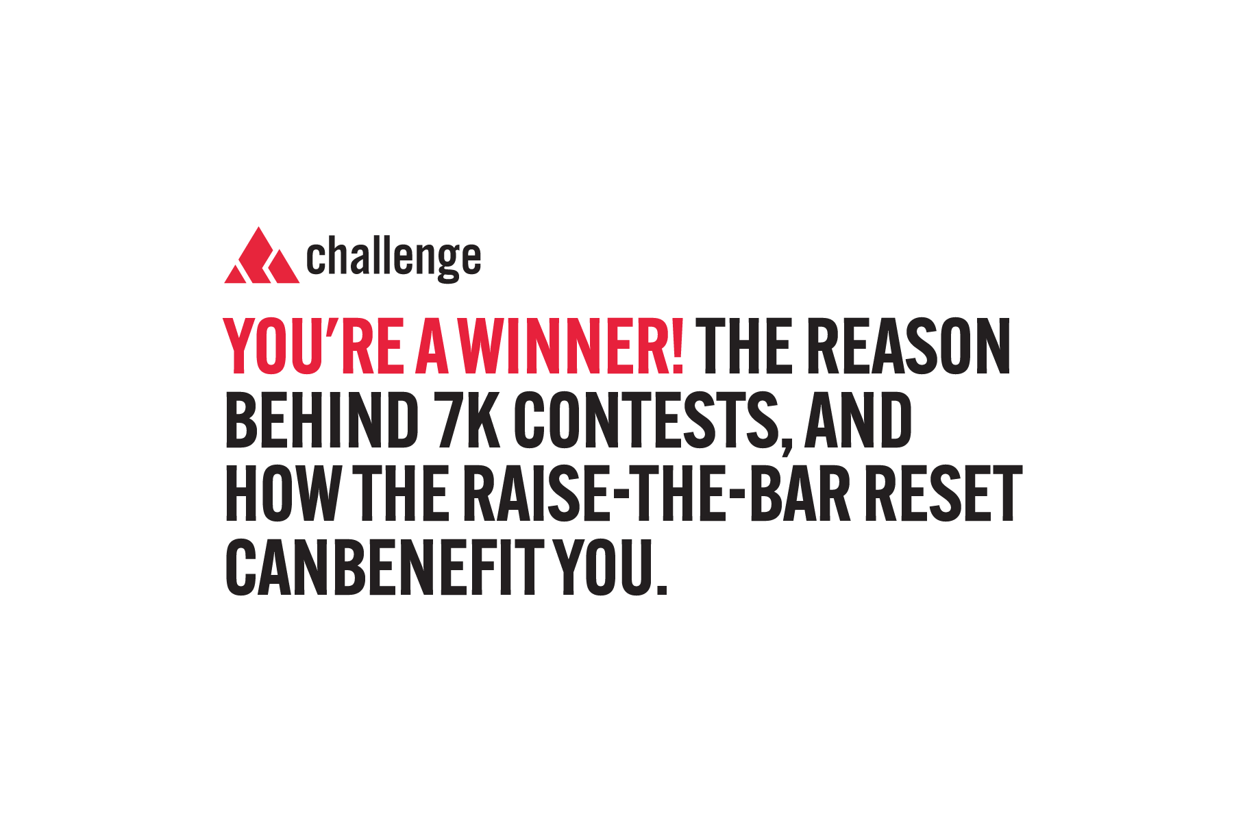 You're a winner! The reason behind 7k contests and how the Raise-the-Bar Reset can benefit you