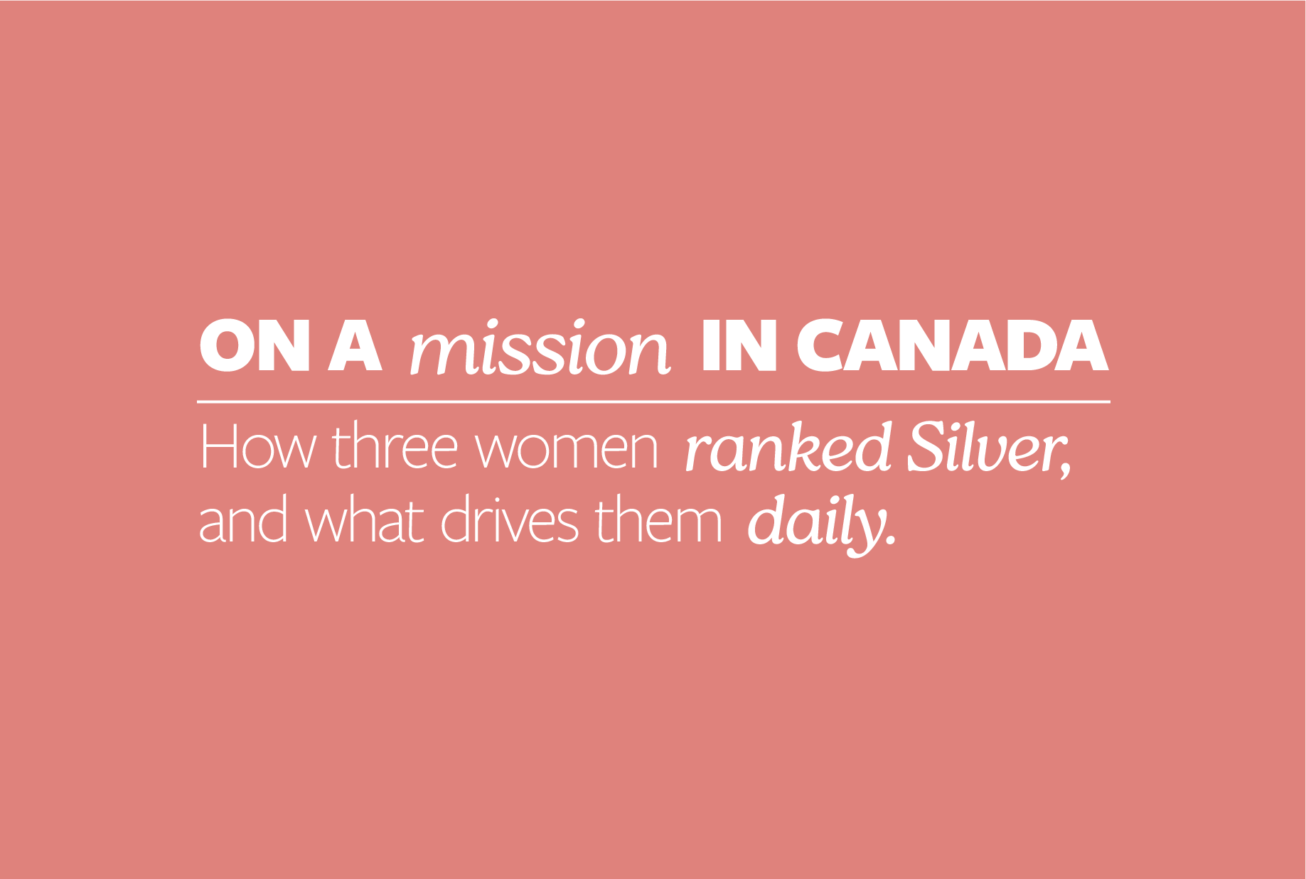 On a mission in Canada: How three women ranked Silver and what drives them daily