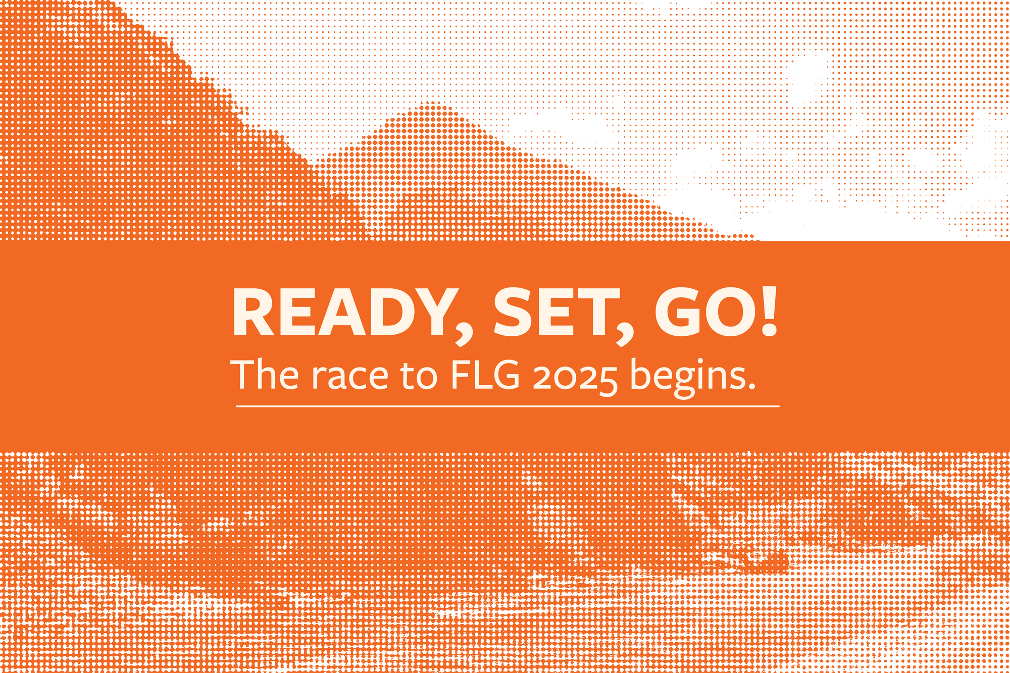 Ready, set, go! The race to FLG 2025 begins