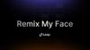REMIX MY FACE