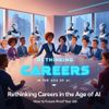 Rethinking Careers in the Age of AI: How to Future-Proof Your Job