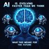 AI Is Evolving Faster Than We Think: What This Means for the Future