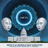 Meta's AI Models Face Scrutiny Over National Security Concerns from U.S. Government