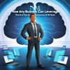 How Any Business Can Leverage AI: Practical Tips for Companies of All Sizes