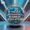 The AI-Powered Business School Revolution: 20 Trends Reshaping Business Education