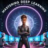 Mastering Deep Learning in the AI Revolution