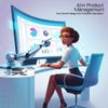 AI in Product Management: Your Secret Weapon for Smarter Decisions