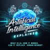 Artificial Intelligence Explained: What is AI, How it Works, and Can it Replace Human Beings?