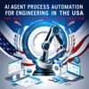 AI Agent Process Automation for Engineering in the USA: The Next Evolution in Automation