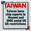 Taiwan Bans Chip Exports to Huawei and SMIC Amid US Restrictions