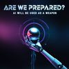 AI Will Be Used as a Weapon: Are We Prepared?