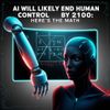 AI Will Likely End Human Control by 2100: Here's the Math