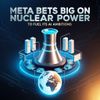 Meta Bets Big on Nuclear Power to Fuel its AI Ambitions