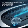 The Definitive Introduction to Data Lineage in AI Systems