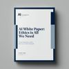 AI White Paper: Ethics is All We Need