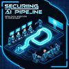 Securing the AI Pipeline: From Data Ingestion to Deployment
