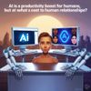 AI is a Productivity Boost for Humans, but at What Cost to Human Relationships?
