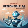 The Rise of Responsible AI: More Than Just a Tech Trend