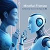 Mindful Friction: Calibrating Trust in the Age of AI