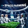 AI in Smart Farming for Space Colonies: Growing Food Beyond Earth